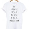 i'm sarcastic because punching people is frowned upon tshirt