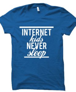 internet kids never sleep tshirt