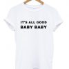 its all good baby baby t shirt