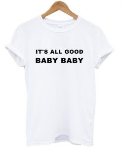 its all good baby baby t shirt