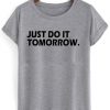 just do it tomorrow shirt