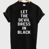 let the devil dress in black tshirt