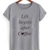 life begins after coffee shirt