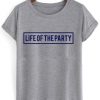 life of the party T shirt