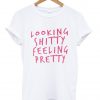 looking shitty feeling pretty shirt white