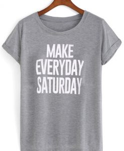 make everyday saturday T shirt