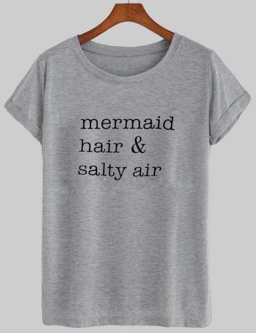 mermaid, hair and salty air tshirt