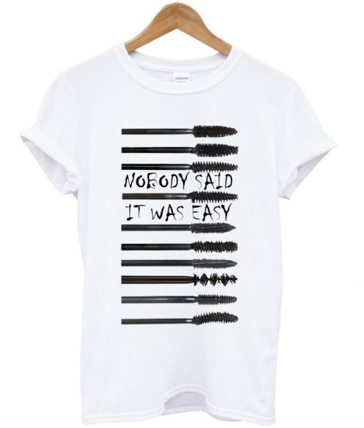 nobody said it was easy shirt