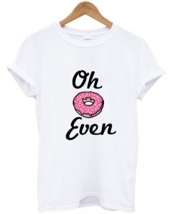 oh donut even tshirt