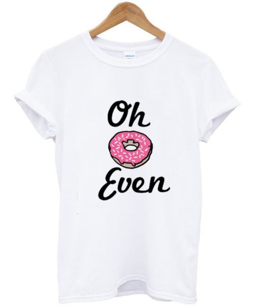 oh donut even tshirt