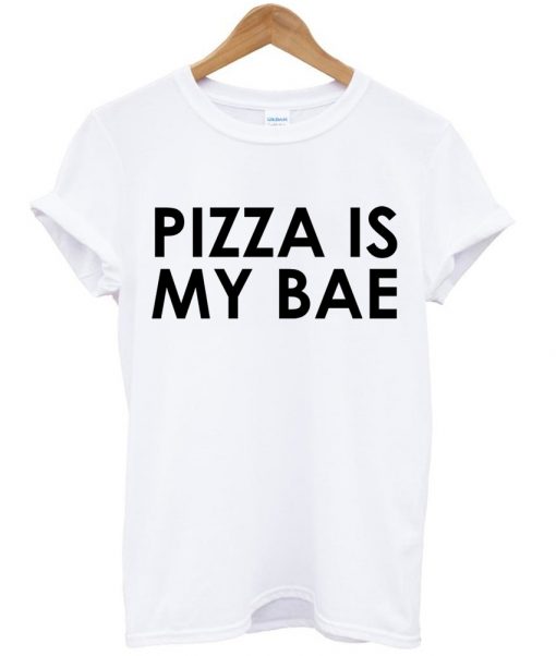 pizza is my bae tshirt