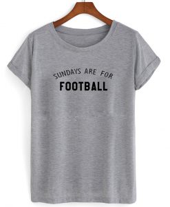 sundays are for football shirt grey