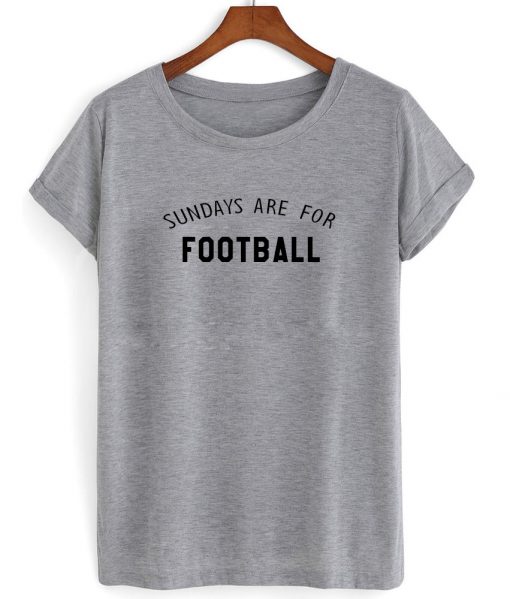 sundays are for football shirt grey