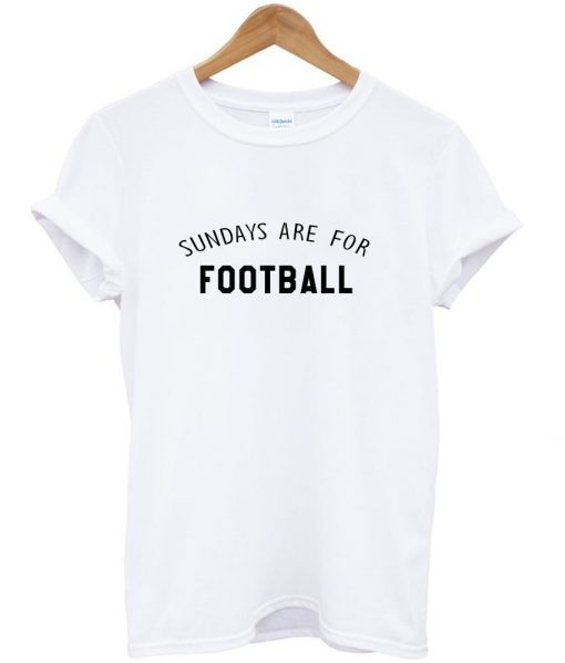 sundays are for football shirt white