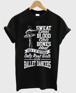 sweat dries blood clots bones heal ballet shirt