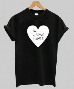 the wrong things tshirt