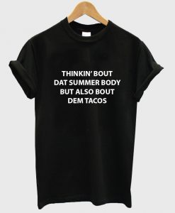 thinkin bout dat summer body but also bout dem tacos shirt black