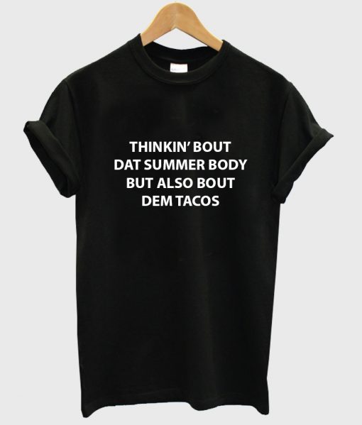 thinkin bout dat summer body but also bout dem tacos shirt black