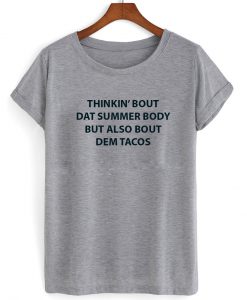 thinkin bout dat summer body but also bout dem tacos shirt grey