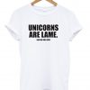 unicorns are lame shirt