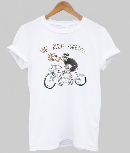 we ride together tshirt