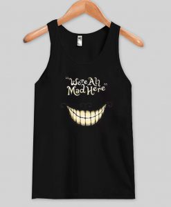 we're all mad here tanktop