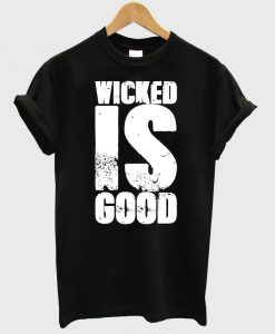 wicked is good tshirt