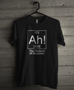 Ah! The Element of Surprise T-Shirt