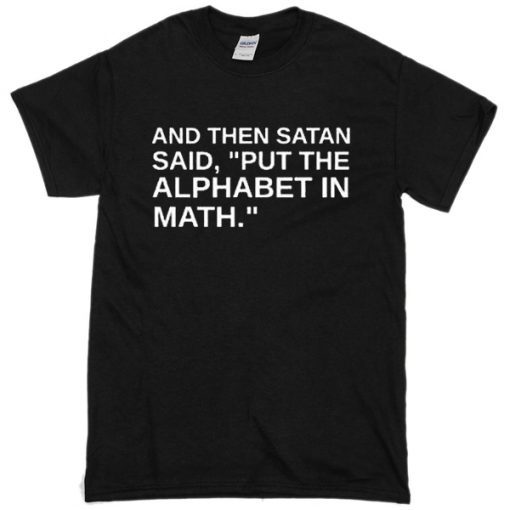 And Than Satan Said Unisex T-Shirt