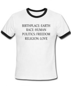 Birthplace Earth Race Human Politics Freedom Religion Love Ringer Shirt