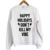 Don't Kill my Vibe sweatshirt