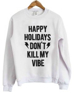 Don't Kill my Vibe sweatshirt