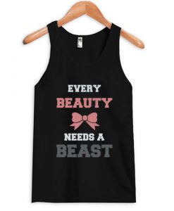 Every Beauty Needs A Beast tanktop