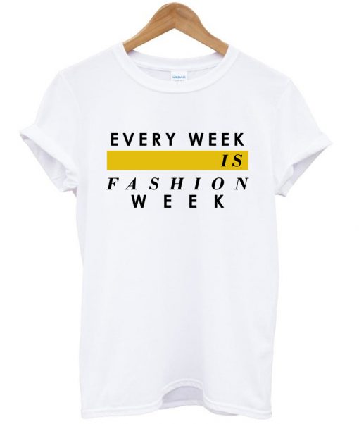 Every week is fashion week tshirt