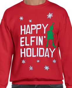 Happy Elfin’ Holiday Tacky Ugly Christmas Sweatshirt