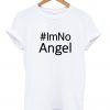 #IM NO ANGEL TSHIRT