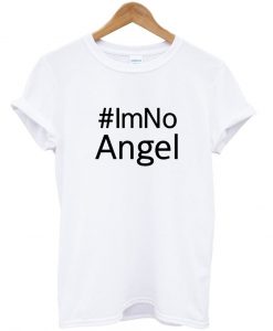 #IM NO ANGEL TSHIRT