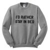 I'd rather stay in bed sweatshirt