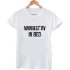 Namaste In Bed Tshirt