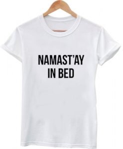 Namaste In Bed Tshirt