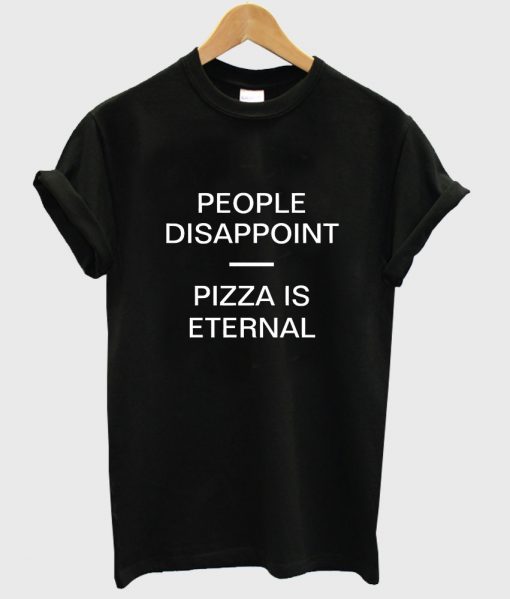 Pizza is eternal tshirt