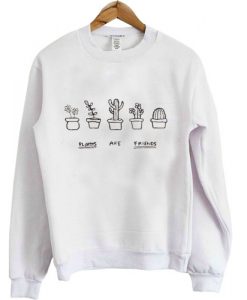 Plants Are Friends Sweatshirt