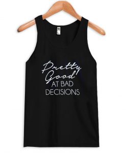 Pretty good at bad decisions tanktop