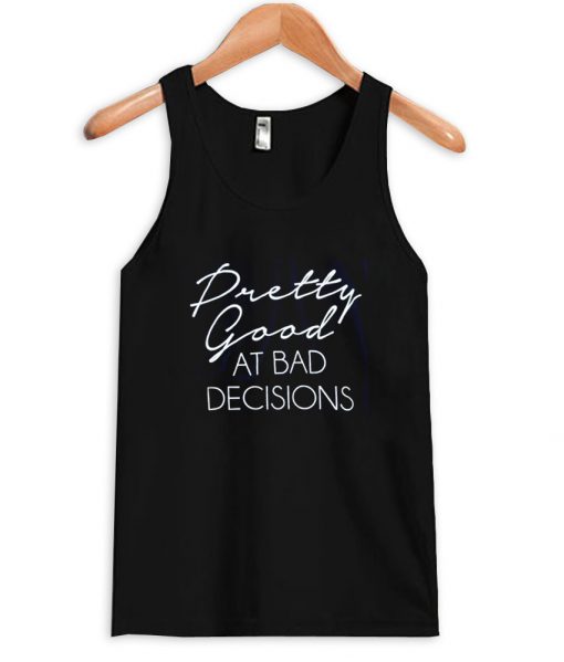 Pretty good at bad decisions tanktop