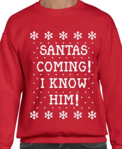 Santa's Coming! I Know Him! - Ugly Christmas Sweatshirt