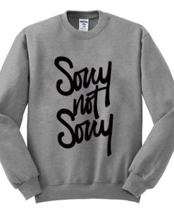 Sorry Not Sorry Sweatshirt