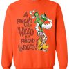 a friend with weed is a friend indeed sweatshirt