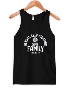 always keep fighting spn family est 2005 tanktop