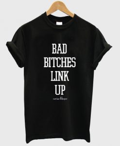 bad bitches link up shirt