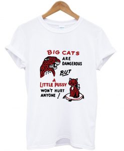 big cats and a little pussy tshirt